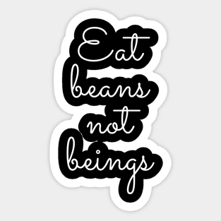 Eat Beans Not Beings Sticker